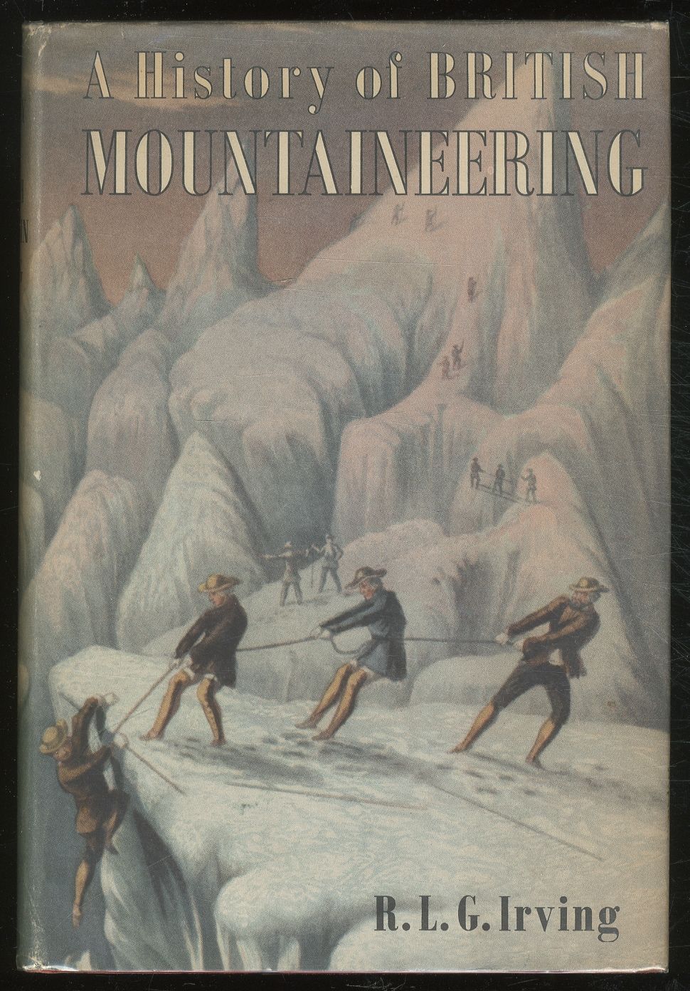 A History of British Mountaineering by R.L.G IRVING First Edition