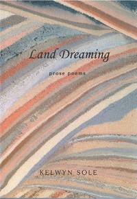 Land Dreaming: Prose Poems