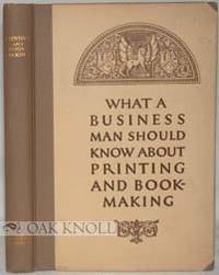 WHAT A BUSINESS MAN SHOULD KNOW ABOUT PRINTING AND BOOKMAKING