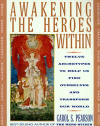Awakening the Heroes Within : Twelve Archetypes to Help Us Find Ourselves and Transform Our World