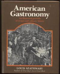 American Gastronomy :  An Illustrated Portfolio of Recipes and Culinary  History  An Illustrated Portfolio of Recipes and Culinary History by Szathmary, Louis - 1974