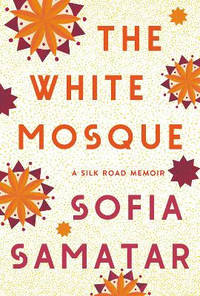 The White Mosque: A Silk Road Memoir