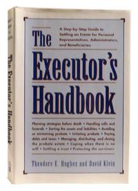 THE EXECUTOR'S HANDBOOK A Step-By-Step Guide to Settling an Estate for Personal Representatives, Administrators, and Beneficiaries