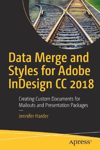Data Merge and Styles for Adobe InDesign CC 2018 : Creating Custom Documents for Mailouts and...