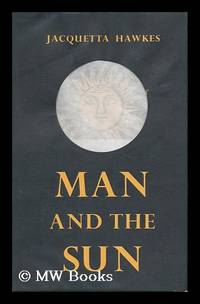 Man and the Sun by Hawkes, Jacquetta - 1962