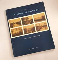 cover of In relatie tot van Gogh Fotografie van tijdgenoten. In relation to Van Gogh Photography by contemporaries. Stedelijk Museum Amsterdam, 30.3.1990-29.7.1990