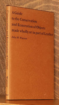 image of A GUIDE TO THE CONSERVATION AND RESTORATION OF OBJECTS MADE WHOLLY OR IN PART OF LEATHER