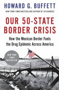 Our 50-State Border Crisis : How the Mexican Border Fuels the Drug Epidemic Across America