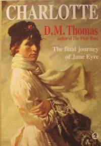 Charlotte Bronte Revelations ( The Final Journey Of Jane Eyre) by Thomas, D.M - 2000