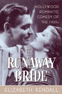 The Runaway Bride : Hollywood Romantic Comedy of the 1930s