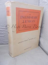 An English-Arabic Lexicon in which the Equivalents for English Words and Idiomatic Sentences are Rendered into Literary and Colloquial Arabic by Badger, George Percy - 1967 