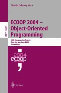 ECOOP 2004 - Object-Oriented Programming : 18th European Conference, Oslo, Norway, June 2004, Proceedings - 