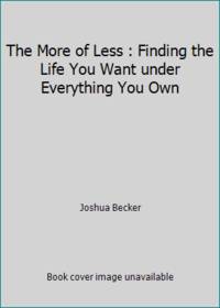 The More of Less: Finding the Life You Want Under Everything You Own