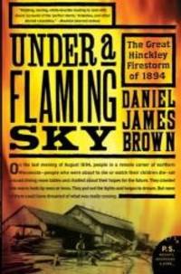 image of Under a Flaming Sky: The Great Hinckley Firestorm of 1894 (P.S.)