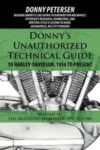 Donny's Unauthorized Technical Guide to Harley-Davidson, 1936 to Present: Volume VI: The Ironhead...