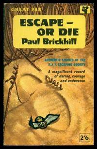 ESCAPE - OR DIE - Authentic Escape Stories of the R.A.F. Escaping Society by Brickhill, Paul (introduction by H. E. Bates) (foreword by Air Chief Marshal Sir Basil Embry) - 1962