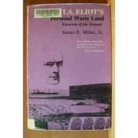 T. S. ELIOT'S PERSONAL WASTE LAND:  Exorcism of the Demons