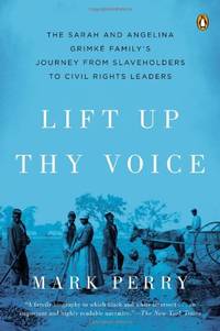 Lift Up Thy Voice: The Sarah and Angelina Grimk&Atilde;&copy; Family&acirc;s Journey...