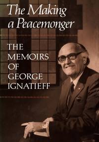 The Making of a Peacemonger : The Memoirs of George Ignatieff