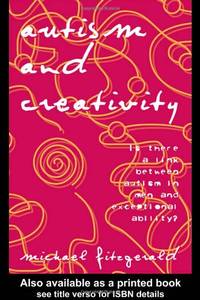 Autism and Creativity: Is There a Link between Autism in Men and Exceptional Ability?