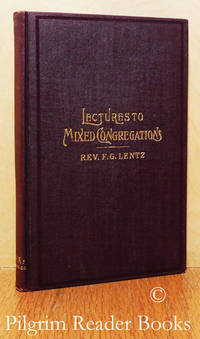 Lectures to Mixed Congregations. by Lentz, Rev. F. G - 1899