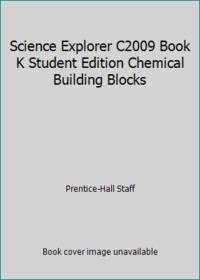 Science Explorer C2009 Book K Student Edition Chemical Building Blocks
