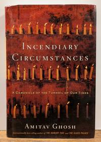 Incendiary Circumstances: A Chronicle of the Turmoil of Our Times