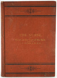 The Nurse; or, Hints on the Care of the Sick Including Mothers and Infants and a Digest of Domestic Medicine. Presentation copy