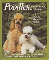 Poodles: A Complete Pet Owner's Manual Ullmann, H. J. and Ullmann, E