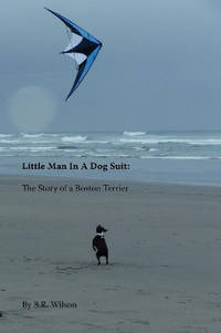 Little Man in a Dog Suit: The Story of a Boston Terrier