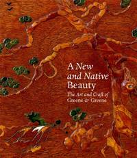 A New and Native Beauty: The Art and Craft of Greene & Greene