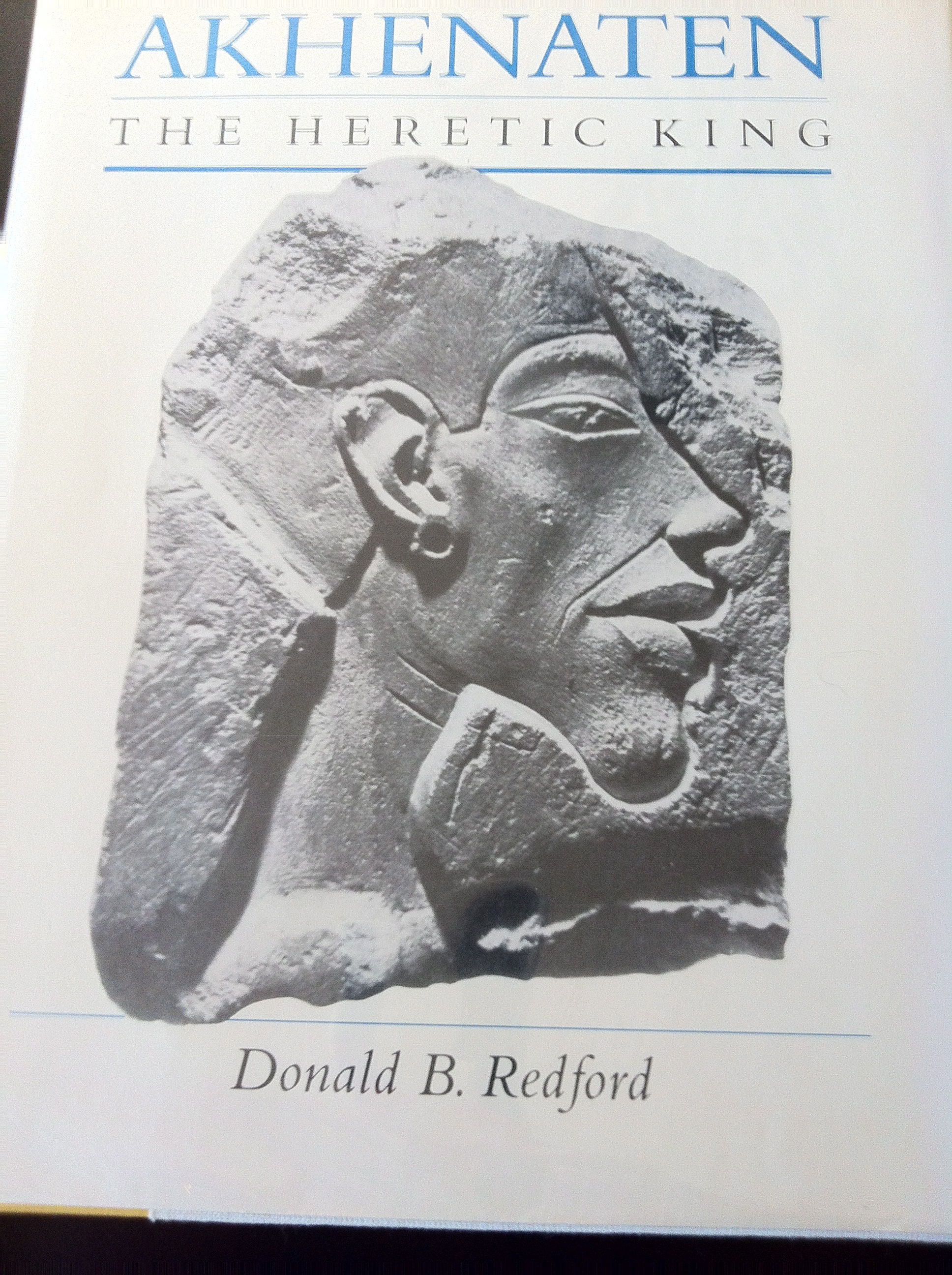 Akhenaten The Heretic King By Donald B Redford 1st