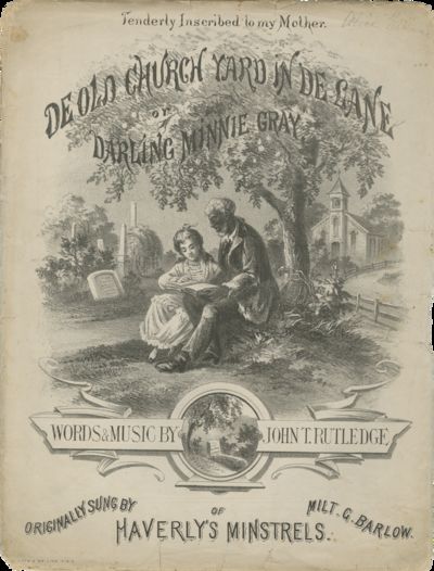 De Old Church Yard in de Lane, or Darling Minnie Gray. Originally Sung by Milt G. Barlow of Haverly’s Minstrels
