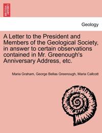 A Letter to the President and Members of the Geological Society, in answer to certain...