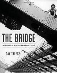 The Bridge: The Building of the Verrazano-Narrows Bridge by Gay Talese - 2014-01-06