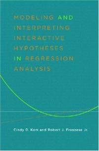 Modeling and Interpreting Interactive Hypotheses in Regression Analysis