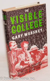 The Visible College: A Collective Biography of British Scientists and Socialists of the 1930s by Werskey, Gary - 1978