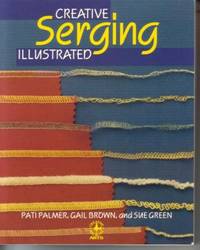 Creative Serging Illustrated: The Complete Handbook for Decorative Overlock Sewing