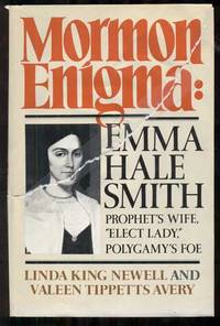 Mormon Enigma: Emma Hale Smith, Prophet's Wife, "Elect Lady," Polygamy's Foe, 1804-1879