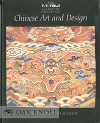 T.T. TSUI GALLERY OF CHINESE ART: CHINESE ART AND DESIGN.|THE by Rose (editor) Kerr - 1991 - from Oak Knoll Books/Oak Knoll Press (SKU: 120006)