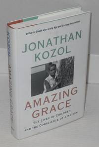 Amazing grace; the lives of children and the conscience of a nation by Jonathan Kozol - Hardcover - 1995 - from Bolerium Books Inc., ABAA/ILAB (SKU: 81324)