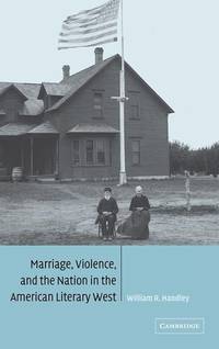 Marriage, Violence and the Nation in the American Literary West (Cambridge Studies in American...
