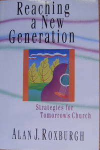 Reaching A New Generation by ROXBURGH (ALAN J.) - Paperback - 1993. - from Christian Books Australia (SKU: 32761)