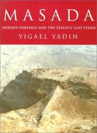 Masada : Herod's Fortress and the Zealot's Last Stand