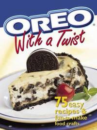 Oreo with a Twist : 75 Easy Recipes and Fun to Make Food Crafts
