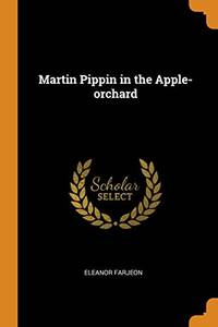 Martin Pippin in the Apple-Orchard by Eleanor Farjeon