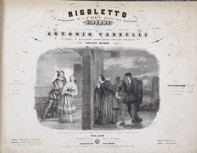 Rigoletto Melodramma di F.M. Piave Musica del Maestro G. Verdi Al più caro de' suoi amici, l'egregio Avvocato Antonio Vasselli in pegno di gratissimo cuore questa edizione consacra Giovanni Ricordi ... Riduzioni per Canto con accomp. di Pfte. [F.40] ... [Piano-vocal score]