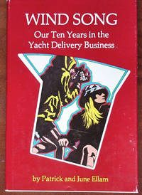 Wind Song: Our Ten Years in the Yacht Delivery Business by Ellam, Patrick and June - 1975