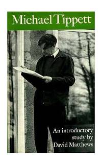 Michael Tippett: An Introductory Study