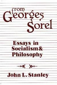 From Georges Sorel: Essays in Socialism and Philosophy by Georges Sorel